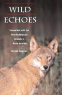 Wild Echoes di Charles A. Bergman edito da University of Illinois Press
