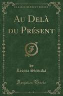 Au Dela Du Present (Classic Reprint) di Leonia Sienicka edito da Forgotten Books