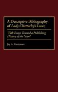 A Descriptive Bibliography of Lady Chatterley's Lover di Jay A. Gertzman edito da Greenwood Press