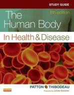 The Human Body in Health & Disease Study Guide di Kevin T. Patton, Linda Swisher, Gary A. Thibodeau edito da ELSEVIER HEALTH SCIENCE