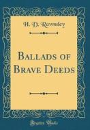 Ballads of Brave Deeds (Classic Reprint) di H. D. Rawnsley edito da Forgotten Books