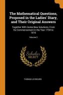 The Mathematical Questions, Proposed In The Ladies' Diary, And Their Original Answers di Thomas Leybourn edito da Franklin Classics Trade Press