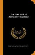 The Fifth Book Of Xenophon's Anabasis di Xenophon, Alfred Grosvenor Rolfe edito da Franklin Classics Trade Press