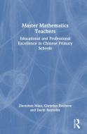 Master Mathematics Teachers di Zhenzhen Miao, Christian Bokhove, David Reynolds edito da Taylor & Francis Ltd