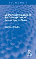 Economic Influences On The Development Of Accounting In Firms di George J. Staubus edito da Taylor & Francis Ltd