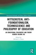Wittgenstein, Anti-foundationalism, Technoscience And Philosophy Of Education di Michael A. Peters edito da Taylor & Francis Ltd
