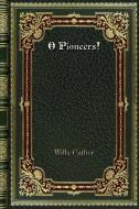 O Pioneers! di Willa Cather edito da Blurb
