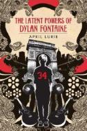 The Latent Powers of Dylan Fontaine di April Lurie edito da Delacorte Press