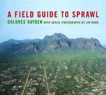 A Field Guide To Sprawl di Dolores Hayden edito da Ww Norton & Co