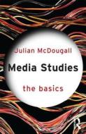 Media Studies: The Basics di Julian (Newman University College McDougall edito da Routledge