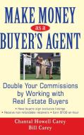 Make Money as a Buyer's Agent di Chantal Howell-Carey, Bill Carey edito da John Wiley & Sons