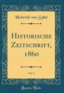 Historische Zeitschrift, 1860, Vol. 3 (Classic Reprint) di Heinrich Von Sybel edito da Forgotten Books