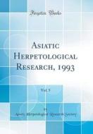 Asiatic Herpetological Research, 1993, Vol. 5 (Classic Reprint) di Asiatic Herpetological Research Society edito da Forgotten Books