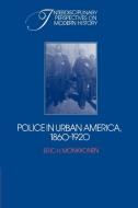 Police in Urban America, 1860 1920 di Eric H. Monkkonen edito da Cambridge University Press