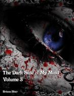 The Dark Side of My Mind - Volume 3 di Briana Blair edito da Lulu.com