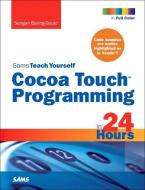 Sams Teach Yourself Cocoa Touch Programming in 24 Hours di Sengan Baring-Gould edito da SAMS