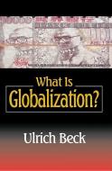 What Is Globalization? di Ulrich Beck edito da Polity Press
