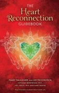The Heart Reconnection Guidebook di Holly Cook, Mary Faulkner, Lee McCormick edito da Health Communications