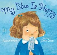 My Blue Is Happy di Jessica Young edito da CANDLEWICK BOOKS