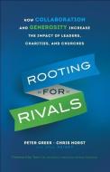 Rooting for Rivals di Peter Greer, Chris Horst, Jill Heisey edito da Baker Publishing Group