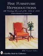 Fine Furniture Reproductions: 18th Century Revivals of the 1930s & 1940s from Baker Furniture di Schiffer Publishing Ltd edito da SCHIFFER PUB LTD