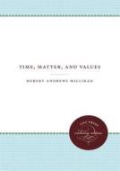 Time, Matter, And Values di Robert Andrews Millikan edito da The University Of North Carolina Press