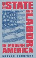 The State and Labor in Modern America di Melvyn Dubofsky edito da University of North Carolina Press