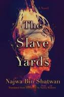 The Slave Yards di Najwa Bin Shatwan edito da SYRACUSE UNIV PR