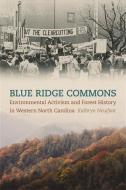 Blue Ridge Commons: Environmental Activism and Forest History in Western North Carolina di Kathryn Newfont edito da UNIV OF GEORGIA PR