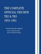 The Complete Official Triumph Tr2 & Tr3: 1953-1961 di British Leyland Motors, Bentley Publishers edito da Bentley Publishers