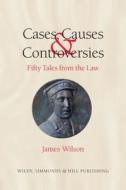 Cases, Causes And Controversies di James Wilson edito da Wildy, Simmonds And Hill Publishing