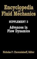 Encyclopedia of Fluid Mechanics: Supplement 3: Advances in Flow Dynamics di Nicholas P. Cheremisinoff edito da GULF PUB CO