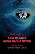 How to Write Great Science Fiction di Horace L. Gold edito da Gateways Books & Tapes