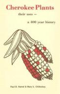 Cherokee Plants: Their Uses--A 400 Year History di Paul B. Hamel, Mary U. Chiltoskey edito da Book Publishing Company (TN)
