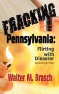 Fracking Pennsylvania di Walter M Brasch edito da Greeley & Stone, Publishers, Llc