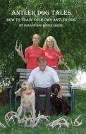 Antler Dog Tales di Sharon Sigler, Roger Sigler edito da ODDINT MEDIA