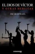El Dios de Victor: Y Otras Herejias di Oscar Estrada edito da Casasola Editores