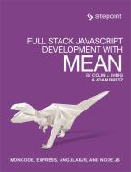 Full Stack JavaScript Development With MEAN di Colin J Ihrig, Adam Bretz edito da O'Reilly UK Ltd.