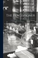 The Practitioner; 110 n.01 di Anonymous edito da LIGHTNING SOURCE INC