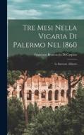 Tre Mesi Nella Vicaria Di Palermo Nel 1860: Le Barricate -Milazzo di Francesco Brancaccio Di Carpino edito da LEGARE STREET PR
