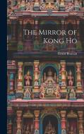 The Mirror of Kong Ho di Ernest Bramah edito da LEGARE STREET PR