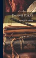 Danvis Folks di Rowland Evans Robinson edito da Creative Media Partners, LLC