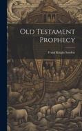 Old Testament Prophecy di Sanders Frank Knight edito da LEGARE STREET PR