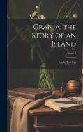 Grania, the Story of an Island; Volume 1 di Emily Lawless edito da LEGARE STREET PR