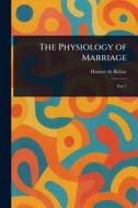 The Physiology of Marriage di Honoré de Balzac edito da Creative Media Partners, LLC