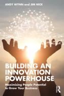 Building An Innovation Powerhouse di Andy Wynn, Jim Hick edito da Taylor & Francis Ltd