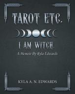 Tarot Etc. I Am Witch. di Kyla A. N. Edwards edito da FriesenPress