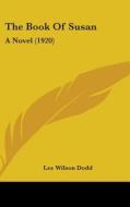 The Book of Susan: A Novel (1920) di Lee Wilson Dodd edito da Kessinger Publishing