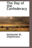 The Day of the Confederacy di Nathaniel W. Stephenson edito da BCR (BIBLIOGRAPHICAL CTR FOR R