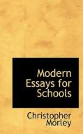 Modern Essays For Schools di Christopher Morley edito da Bibliolife